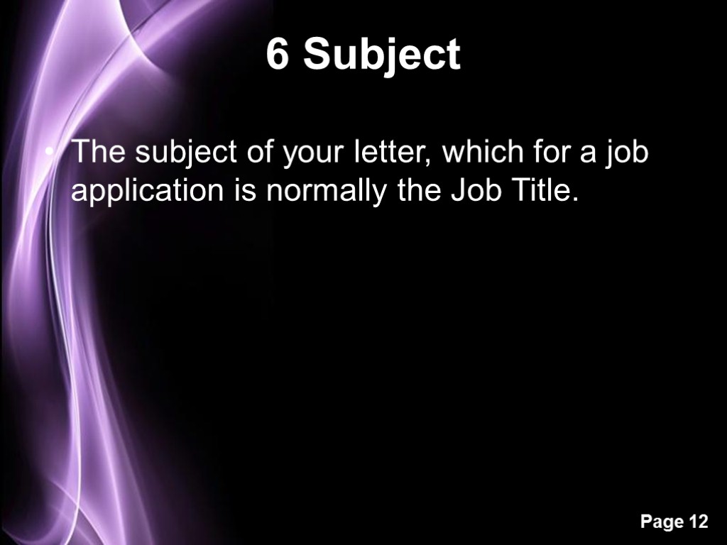 6 Subject The subject of your letter, which for a job application is normally